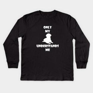 Only My Dog Understands Me Kids Long Sleeve T-Shirt